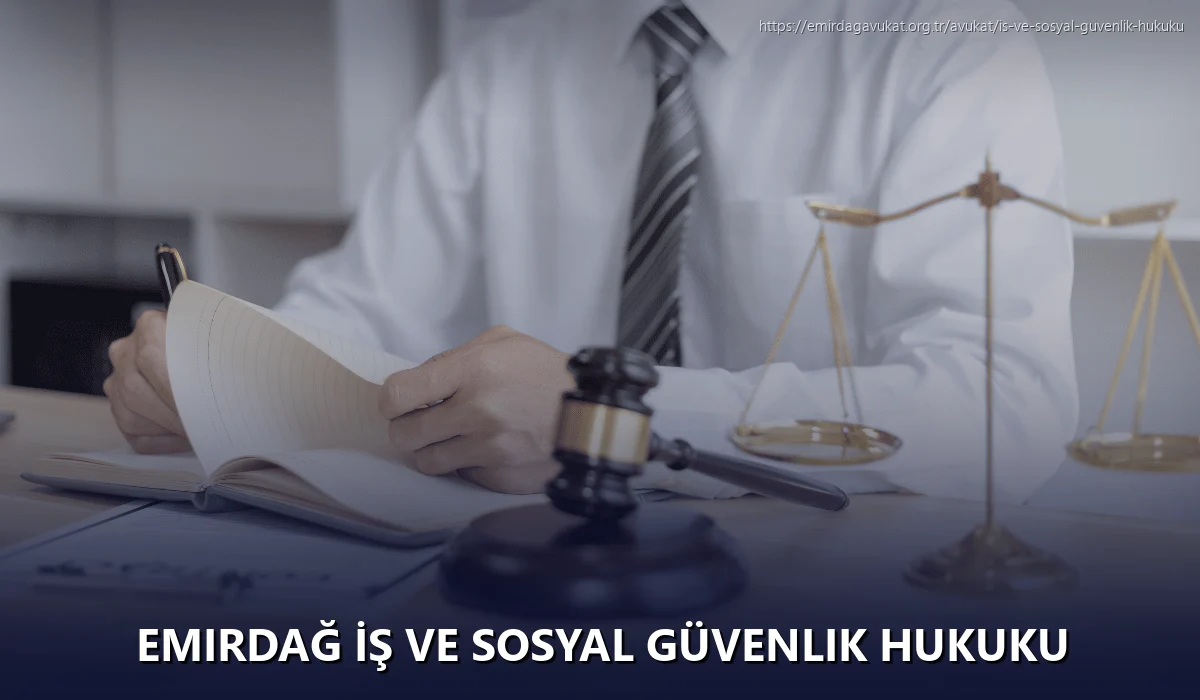 Emirdağ İş ve Sosyal Güvenlik Hukuku