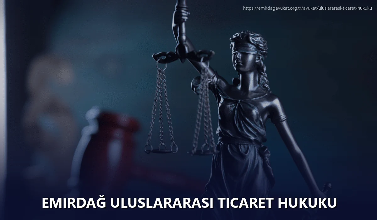 Emirdağ Uluslararası Ticaret Hukuku