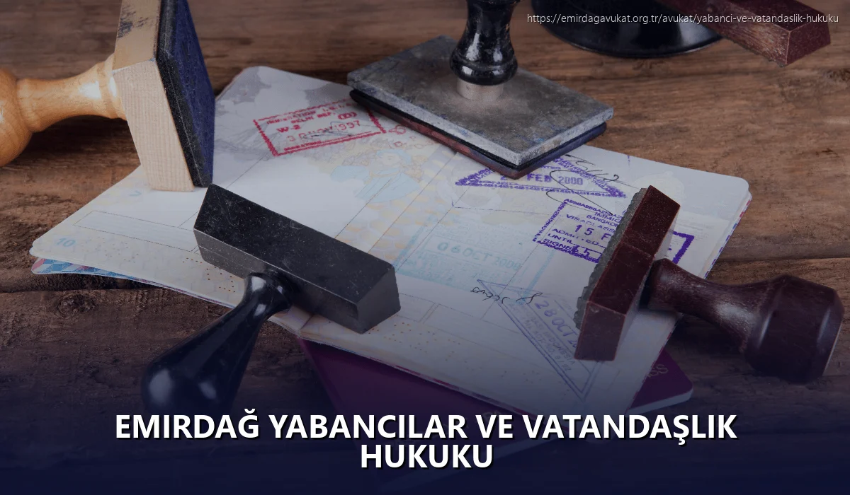 Emirdağ Yabancılar ve Vatandaşlık Hukuku